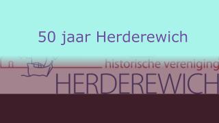 Historische vereniging Herderewich viert 50-jarig bestaan