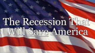 Recession That Will Save America 