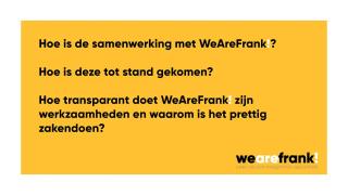 Hoe is de samenwerking met WeAreFrank! tot stand gekomen, hoe transparant is WeAreFrank! en waarom is het prettig zakendoen?