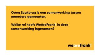 Open Zaakbrug is een samenwerking tussen meerdere gemeenten. Welke rol heeft WeAreFrank! in deze ingenomen?