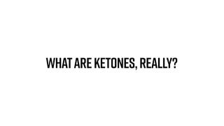 What Are Ketones, Really?