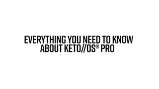 Everything You Need to Know About KETO//OS® PRO™