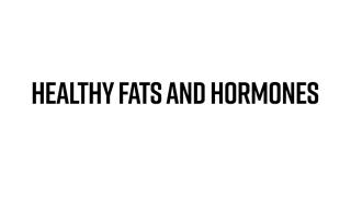 Healthy Fats and Hormones 