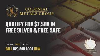 Colonial Gold & Silver - Call Now for to Qualify for $7,500 in Free Silver & A Free Safe