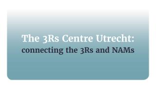 The 3Rs Centre Utrecht: connecting the 3Rs and the NAMs