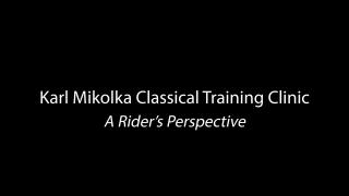Karl Mikolka Classical Training Clinic A Rider's Perspective 