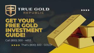 True Gold Republic Free Gold Guide - Call 800.300.GOLD 