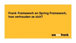 Hoe verhouden het Frank!Framework en SPRING Framework zich tot elkaar