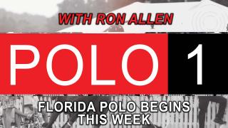 Polo 1 with Ron Allen - Florida Polo Season Begins This Week