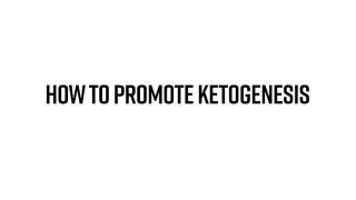 How to Promote Ketogenesis