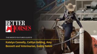 Better Horses featuring Katelyn Connoly, Amy Bennett, Veterinarian Gabby Solum & Caitlyn Uehling