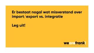 Import Export vs Integratie. De misverstanden!