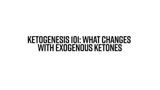 Ketogenesis 101: What Changes with Exogenous Ketones