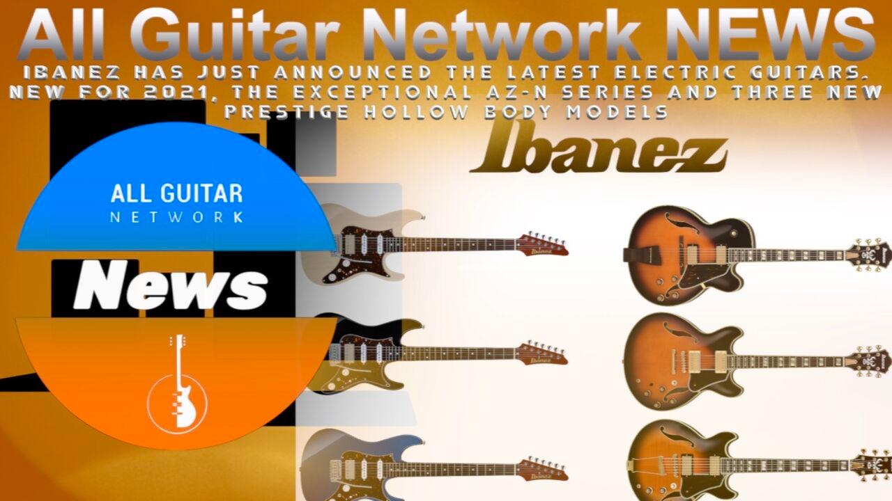 IBANEZ ANNOUNCES NEW ADDITIONS TO THEIR 2021 ELECTRIC GUITAR