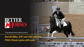 Better Horses featuring Darrell Bilke,  EVP & COO with the PtHA, plus Mason Lyons with Lyon