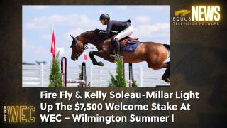 Fire Fly & Kelly Soleau-Millar Light Up The $7,500 Welcome Stake At WEC – Wilmington Summer I