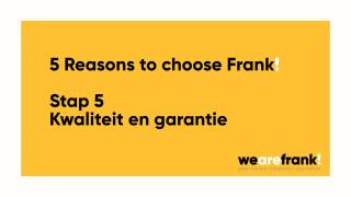 5 Redenen om te kiezen voor Frank! - Reden 5