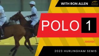 POLO 1 2023 Hurlingham Semis Recap