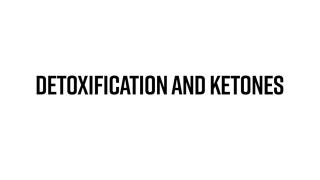 Detoxification and Ketones