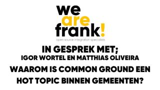 Matthias Oliveira in gesprek met WeAreFrank! - Waarom is Common Ground een hot topic binnen gemeenten in Nederland?