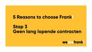 5 Redenen om te kiezen voor Frank! - Reden 3