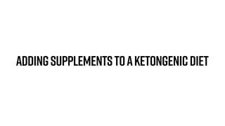 Adding Supplements to a Ketongenic Diet